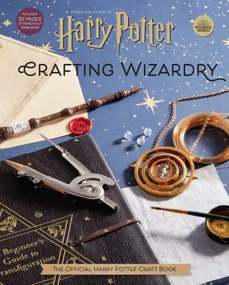 Harry Potter : La magie de l'artisanat : le livre d'artisanat officiel de Harry Potter - Harry Potter: Crafting Wizardry: The Official Harry Potter Craft Book