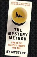 La Méthode Mystère : Comment attirer les belles femmes au lit - The Mystery Method: How to Get Beautiful Women Into Bed