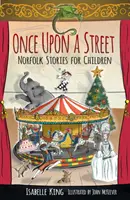 Il était une fois une rue : Histoires de Norfolk pour les enfants - Once Upon a Street: Norfolk Stories for Children