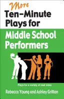 More Ten-Minute Plays for Middle School Performers (Plus de pièces de dix minutes pour les acteurs de l'enseignement secondaire) : Des pièces pour une variété de tailles d'acteurs - More Ten-Minute Plays for Middle School Performers: Plays for a Variety of Cast Sizes