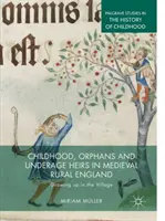 L'enfance, les orphelins et les héritiers mineurs dans l'Angleterre rurale médiévale : Grandir au village - Childhood, Orphans and Underage Heirs in Medieval Rural England: Growing Up in the Village