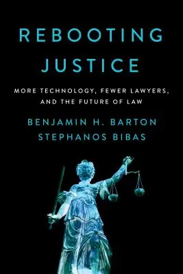 Réinitialisation de la justice : Plus de technologie, moins d'avocats et l'avenir du droit - Rebooting Justice: More Technology, Fewer Lawyers, and the Future of Law