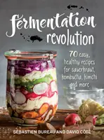 La révolution de la fermentation : 70 recettes faciles pour la choucroute, le kombucha, le kimchi et bien d'autres choses encore - Fermentation Revolution: 70 Easy Recipes for Sauerkraut, Kombucha, Kimchi and More