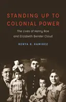Se dresser contre le pouvoir colonial : la vie d'Henry Roe et d'Elizabeth Bender Cloud - Standing Up to Colonial Power: The Lives of Henry Roe and Elizabeth Bender Cloud