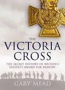 La Croix de Victoria : L'histoire inédite de la plus haute distinction britannique pour la bravoure - Victoria's Cross: The Untold Story of Britain's Highest Award for Bravery