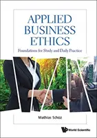 L'éthique des affaires appliquée : Fondements pour l'étude et la pratique quotidienne - Applied Business Ethics: Foundations for Study and Daily Practice