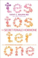 L'hormone féminine secrète - Comment le remplacement de la testostérone peut changer votre vie - Secret Female Hormone - How Testosterone Replacement Can Change Your Life