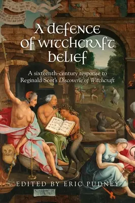 Une défense de la croyance en la sorcellerie : Une réponse du XVIe siècle à la découverte de la sorcellerie par Reginald Scot - A Defence of Witchcraft Belief: A Sixteenth-Century Response to Reginald Scot's Discoverie of Witchcraft