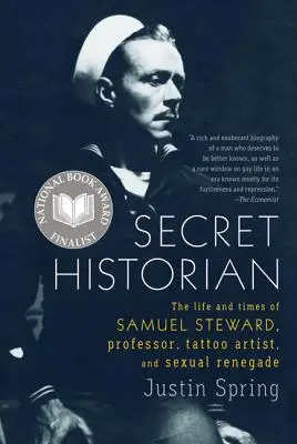 L'historien secret : la vie et l'époque de Samuel Steward, professeur, tatoueur et renégat sexuel - Secret Historian: The Life and Times of Samuel Steward, Professor, Tattoo Artist, and Sexual Renegade