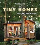 Country Living Tiny Homes : Vivre en grand dans de petits espaces - Country Living Tiny Homes: Living Big in Small Spaces