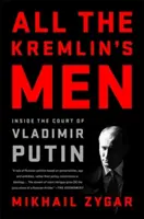 Tous les hommes du Kremlin : dans la cour de Vladimir Poutine - All the Kremlin's Men: Inside the Court of Vladimir Putin