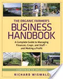 The Organic Farmer's Business Handbook : Un guide complet pour gérer les finances, les cultures et le personnel - et faire des bénéfices [avec CDROM]. - The Organic Farmer's Business Handbook: A Complete Guide to Managing Finances, Crops, and Staff - And Making a Profit [With CDROM]