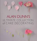 Alan Dunn's Ultimate Collection of Cake Decorating (Collection ultime de décoration de gâteaux) - Alan Dunn's Ultimate Collection of Cake Decorating