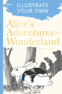 Les Aventures d'Alice au pays des merveilles : Illustrez votre propre histoire - Alice's Adventures in Wonderland: Illustrate Your Own