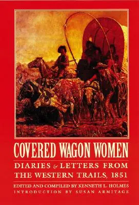 Covered Wagon Women, Volume 3 : Journaux et lettres des pistes de l'Ouest, 1851 - Covered Wagon Women, Volume 3: Diaries and Letters from the Western Trails, 1851