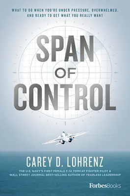 L'étendue du contrôle : Que faire lorsque vous êtes sous pression, débordé et prêt à obtenir ce que vous voulez vraiment ? - Span of Control: What to Do When You're Under Pressure, Overwhelmed, and Ready to Get What You Really Want