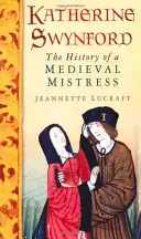 Katherine Swynford : L'histoire d'une maîtresse médiévale - Katherine Swynford: The History of a Medieval Mistress