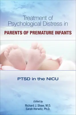 Traitement de la détresse psychologique chez les parents d'enfants prématurés : Le TSPT à l'unité de soins intensifs néonatals - Treatment of Psychological Distress in Parents of Premature Infants: Ptsd in the NICU