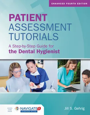 Tutoriels d'évaluation des patients : Un guide étape par étape pour l'hygiéniste dentaire : Un guide étape par étape pour l'hygiéniste dentaire - Patient Assessment Tutorials: A Step-By-Step Guide for the Dental Hygienist: A Step-By-Step Guide for the Dental Hygienist