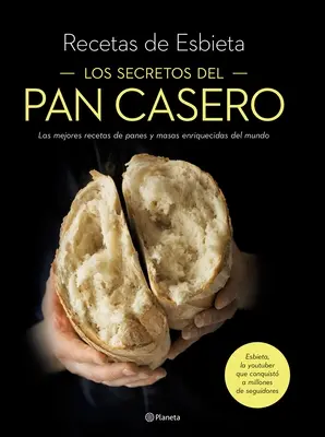 Los Secretos del Pan Casero : Las Mejores Recetas de Panes Y Masas Enriquecidas del Mundo - Los Secretos del Pan Casero: Las Mejores Recetas de Panes Y Masas Enriquecidas del Mundo