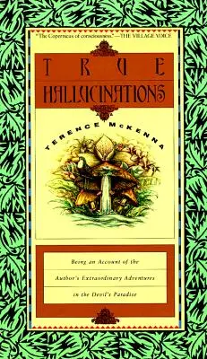 Les vraies hallucinations : Un récit des aventures extraordinaires de l'auteur dans le Paradis du Diable - True Hallucinations: Being an Account of the Author's Extraordinary Adventures in the Devil's Paradis