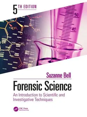 La science médico-légale : Une introduction aux techniques scientifiques et d'investigation, cinquième édition - Forensic Science: An Introduction to Scientific and Investigative Techniques, Fifth Edition