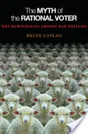 Le mythe de l'électeur rationnel : Pourquoi les démocraties choisissent de mauvaises politiques - Nouvelle édition - The Myth of the Rational Voter: Why Democracies Choose Bad Policies - New Edition