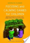 Jeux de concentration et d'apaisement pour les enfants : Stratégies et activités de pleine conscience pour aider les enfants à se détendre, à se concentrer et à prendre le contrôle. - Focusing and Calming Games for Children: Mindfulness Strategies and Activities to Help Children to Relax, Concentrate and Take Control