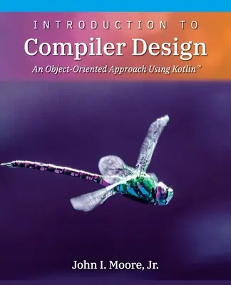 Introduction à la conception de compilateurs : Une approche orientée objet avec Kotlin(TM) - Introduction to Compiler Design: An Object-Oriented Approach Using Kotlin(TM)