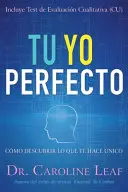 Tu Yo Perfecto : Cmo Descubrir Lo Que Te Hace nico - Tu Yo Perfecto: Cmo Descubrir Lo Que Te Hace nico