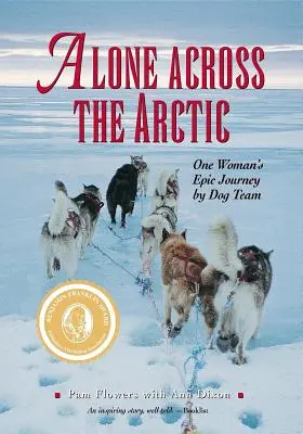 Seul à travers l'Arctique : L'épopée d'une femme en traîneau à chiens - Alone Across The Arctic: One Woman's Epic Journey by Dog Team