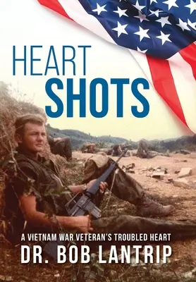 Les coups du cœur : Le cœur troublé d'un vétéran de la guerre du Viêt Nam - Heart Shots: A Vietnam War Veteran's Troubled Heart
