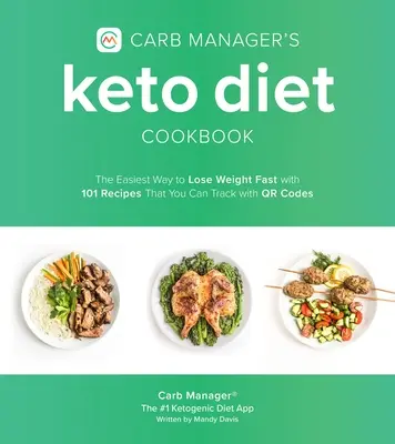 Carb Manager's Keto Diet Cookbook : Le moyen le plus simple de perdre du poids rapidement avec 101 recettes que vous pouvez suivre avec des codes Qr - Carb Manager's Keto Diet Cookbook: The Easiest Way to Lose Weight Fast with 101 Recipes That You Can Track with Qr Codes