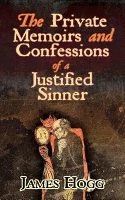 Les mémoires et confessions privées d'une pécheresse justifiée - The Private Memoirs and Confessions of a Justified Sinner