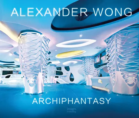 Alexander Wong : Archiphantasy - Alexander Wong: Archiphantasy