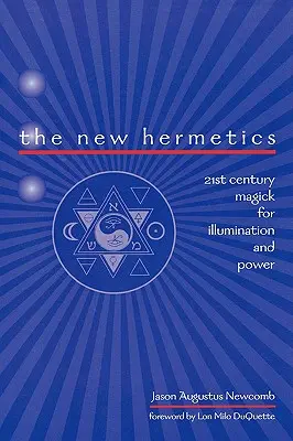 The New Hermetics : Magick du 21ème siècle pour l'illumination et le pouvoir - The New Hermetics: 21st Century Magick for Illumination and Power