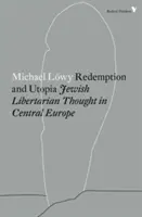 Rédemption et utopie : La pensée libertaire juive en Europe centrale - Redemption and Utopia: Jewish Libertarian Thought in Central Europe