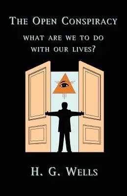 La conspiration ouverte : Que devons-nous faire de notre vie ? - The Open Conspiracy: What Are We To Do With Our Lives?