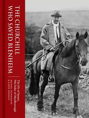 Le Churchill qui a sauvé Blenheim : la vie de Sunny, 9e duc de Marlborough - The Churchill Who Saved Blenheim: The Life of Sunny, 9th Duke of Marlborough