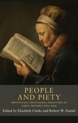 People and Piety : Identités dévotionnelles protestantes dans l'Angleterre du début des temps modernes - People and Piety: Protestant Devotional Identities in Early Modern England