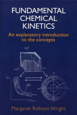 Cinétique chimique fondamentale : Une introduction explicative aux concepts - Fundamental Chemical Kinetics: An Explanatory Introduction to the Concepts