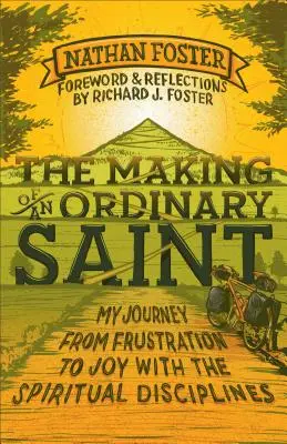 La fabrication d'un saint ordinaire : Mon voyage de la frustration à la joie avec les disciplines spirituelles - The Making of an Ordinary Saint: My Journey from Frustration to Joy with the Spiritual Disciplines