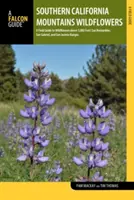 Les fleurs sauvages des montagnes de Californie du Sud : Un guide de terrain pour les fleurs sauvages au-dessus de 5 000 pieds : San Bernardino, San Gabriel et San Jacinto Ranges - Southern California Mountains Wildflowers: A Field Guide to Wildflowers Above 5,000 Feet: San Bernardino, San Gabriel, and San Jacinto Ranges