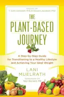 The Plant-Based Journey : Un guide pas à pas pour passer à un mode de vie sain et atteindre son poids idéal - The Plant-Based Journey: A Step-By-Step Guide for Transitioning to a Healthy Lifestyle and Achieving Your Ideal Weight