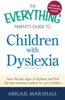 Le guide complet des parents d'enfants dyslexiques : Apprenez les signes clés de la dyslexie et trouvez les meilleures options de traitement pour votre enfant. - The Everything Parent's Guide to Children with Dyslexia: Learn the Key Signs of Dyslexia and Find the Best Treatment Options for Your Child