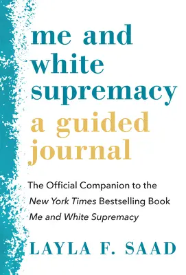 Moi et la suprématie blanche : Un journal guidé : Le compagnon officiel du best-seller du New York Times, Moi et la suprématie blanche - Me and White Supremacy: A Guided Journal: The Official Companion to the New York Times Bestselling Book Me and White Supremacy