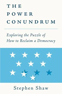 L'énigme du pouvoir : comment reconquérir la démocratie ? - The Power Conundrum: Exploring the Puzzle of How to Reclaim a Democracy