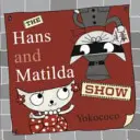 Hans et Matilda Show - Hans and Matilda Show
