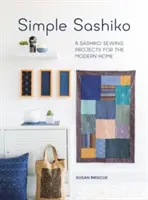 Simple Sashiko : 8 projets de couture Sashiko pour la maison moderne - Simple Sashiko: 8 Sashiko Sewing Projects for the Modern Home