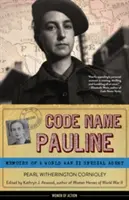 Nom de code Pauline : Mémoires d'un agent spécial de la Seconde Guerre mondiale - Code Name Pauline: Memoirs of a World War II Special Agent